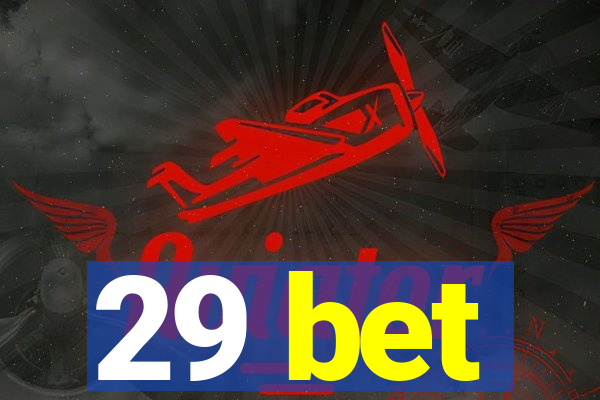 29 bet